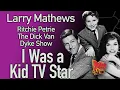 The Dick Van Dyke Show s Ritchie Larry Mathews tells I Was A Kid Star