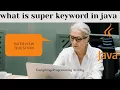 Super Keyword in java what is super keyword in java super keyword in java interview questions