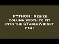 PYTHON Resize column width to fit into the QTableWidget pyqt