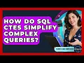 How Do SQL CTEs Simplify Complex Queries - Server Logic Simplified