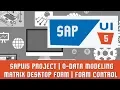 SAPUI5 Tutorials SAPUI5 Project O-Data Modeling Matrix desktop form Form control in SAPUI5