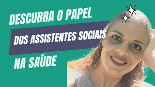Descubra o papel dos Assistentes Sociais na Saúde.