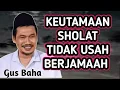 Download Lagu KEUTAMAAN SHOLAT TIDAK USAH BERJAMAAH _ NGAJI GUS BAHA 