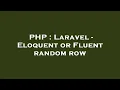 PHP Laravel - Eloquent or Fluent random row