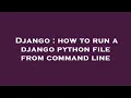Django how to run a django python file from command line