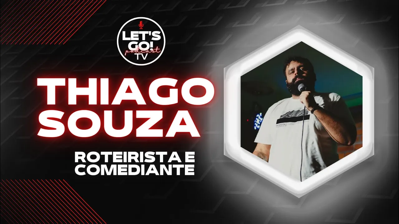 THIAGO SOUZA - LET'S GO TV PODCAST #1