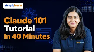 Claude 101 Tutorial in 40 Minutes | Claude 101 Beginner to Pro Quick Guide | Simplilearn