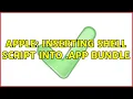 Apple Inserting shell script into app bundle 3 Solutions