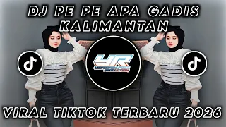 dj pe pe apa gadis manis kalimantan viral tiktok terbaru 2026 yordan remix scr 
