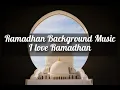 Ramadhan Background Music || I love Ramadan by Ramol || #copyrightfree