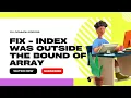 Fixing Errors Index Was Outside the Bounds of the Array Object Reference Not Set to an Instance