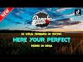 Dj Here Your Perfect Viral Tiktok Terbaru ( DJ DESA Remix )
