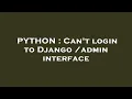 PYTHON Can t login to Django admin interface