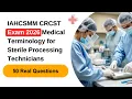 IAHCSMM CRCST Exam 2026 Medical Terminology for Sterile Processing Technicians 50 Hard Questions