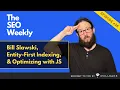 Bill Slawski Entity-First Indexing and Optimizing with Javascript The SEO Weekly - Episode 26