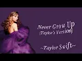 TAYLOR SWIFT - Never Grow Up (Taylor’s Version) (Lyrics)
