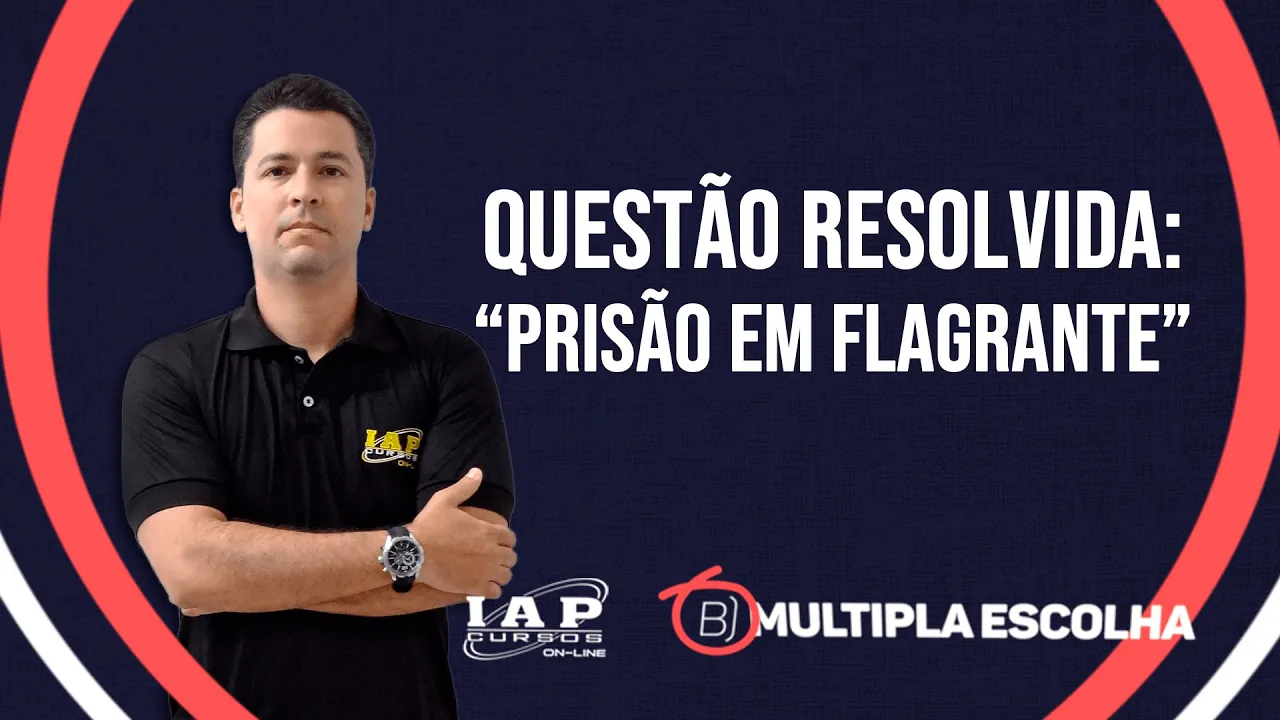 QUESTÃO: Processo penal - Prisão em flagrante | Múltipla Escolha