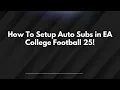 How To Setup Auto Subs in EA College Football 25