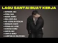 Download Lagu Lagu Santai Buat Kerja 2025 | FULL ALBUM LAGU HITS SANTAI
