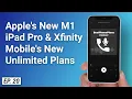 Apple s New M1 Powered 5G iPad Pro Xfinity Mobile s New Unlimited Plans and More