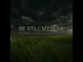 BE STILL MY SOUL (Tribulation Hymn)