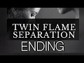TWIN FLAME SEPARATION ENDING SIGNS