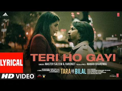 Download MP3 Teri Ho Gayi (Lyrical) Tara vs Bilal | Harshvardhan R, Sonia R | Master Saleem, Faridkot, Manan B