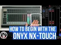 How To Begin With The NX Touch Onyx Tutorial