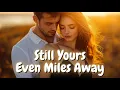 Download Lagu 💌 Still Yours, Even Miles Away ❤️ Romantic Long-Distance Love Song 🔥 Romantic Pop Ballad 🎶