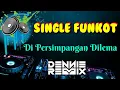 Download Lagu Di Persimpangan Dilema • Dennie Rmx • Single Funkot