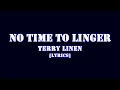 Lagu NO TIME TO LINGER[LYRICS]-TERRY LINEN