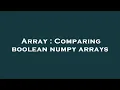 Array Comparing boolean numpy arrays