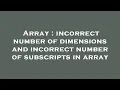 Array incorrect number of dimensions and incorrect number of subscripts in array
