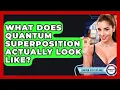What Does Quantum Superposition Actually Look Like - Quantum Tech Explained