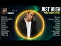 Just Hush ~ Just Hush Playlist 🍃 Just Hush 2024 Hits 🍃 Just Hush Greatest Hits