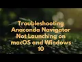 Troubleshooting Anaconda Navigator Not Launching on macOS and Windows 10