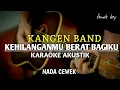 Lagu Kehilanganmu berat bagiku - kangen band ( karaoke akustik ) | nada cewek