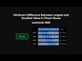 Minimum Difference Between Largest and Smallest Value in Three Moves - Leetcode 1509