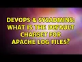 DevOps SysAdmins What is the default charset for apache log files