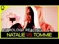 THE STARS ON NATALIE VS TOMMIE Astrology Fight Reading
