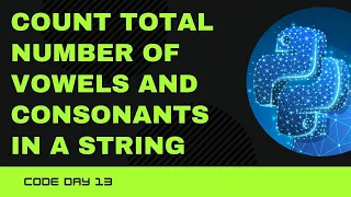 Code 13 Count Consonants and Vowels in a string 365 days of Code