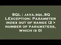 SQL java sql SQLException Parameter index out of range 2 number of parameters which is 0