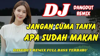 dj jangan cuma tanya apa sudah makan dangdut remix terbaru 2026 viral tiktok full bass dj x pro