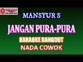 Download Lagu KARAOKE DANGDUT JANGAN PURA-PURA MANSYUR S (COVER) NADA COWOK