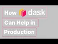 Dask in Production | How Dask Can Help in Production