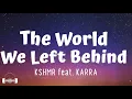 The World We Left Behind - KSHMR ft. KARRA (Lyrics) | What you can't see been always real