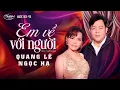 Lagu Quang Lê \u0026 Ngọc Hạ - Em Về Với Người | Music Box #56