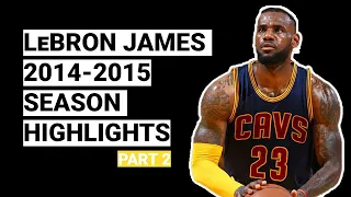 LeBron James 2014 2015 Season Highlights BEST SEASON Part 2 