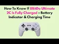 How to Know If 8BitDo Ultimate 2C Is Fully Charged - Battery Indicator Charging Time