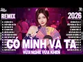 Lagu Có Mình Và Ta Remix ♫ BXH Nhạc Trẻ Remix Hay Chưa Từng Có - Top 15 Bản EDM Hot Trend TRIỆU VIEW